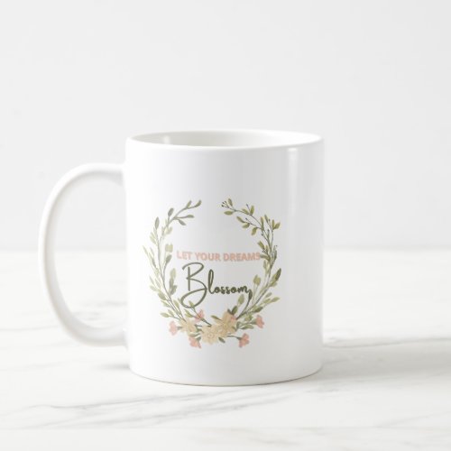 Let your dreams blossom coffee mug
