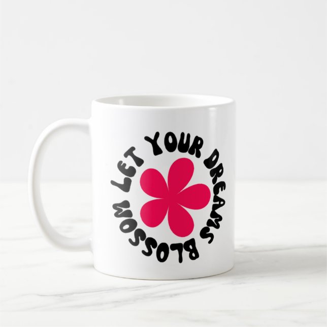 Let Your Dreams Blossom Coffee Mug (Left)