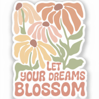 Let your dreams blossom flower sticker