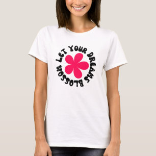 Let Your Dreams Blossom T-Shirt