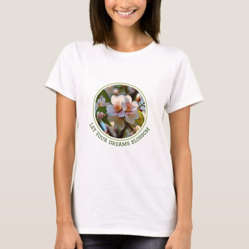 Let Your Dreams blossom T_Shirt