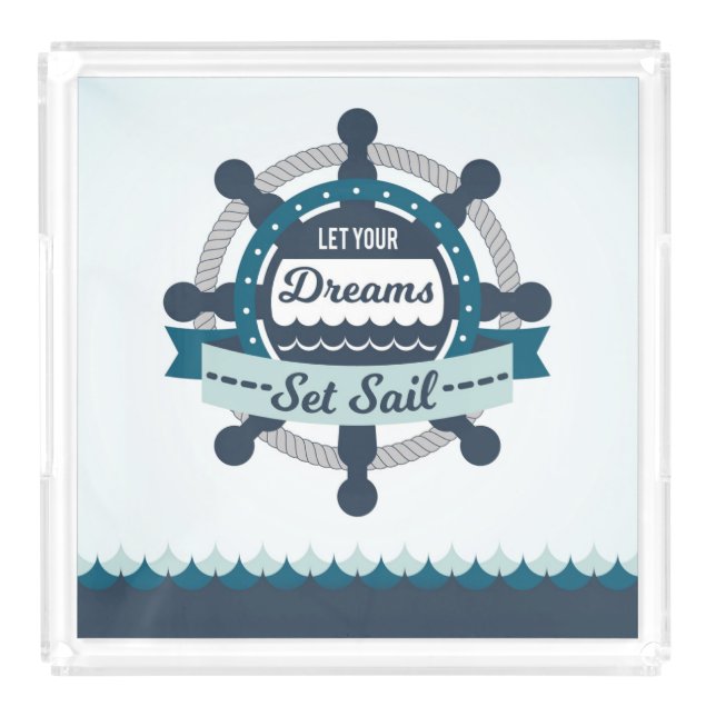 Let Your Dreams Set Sail Nautical  Acrylic Tray (Front)