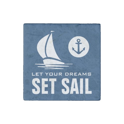 Let your dreams set sail nautical quote navy blue stone magnet