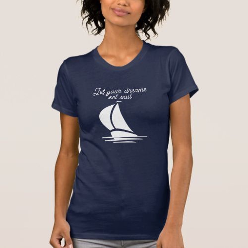 Let your dreams set sail navy blue sailboat T_Shirt