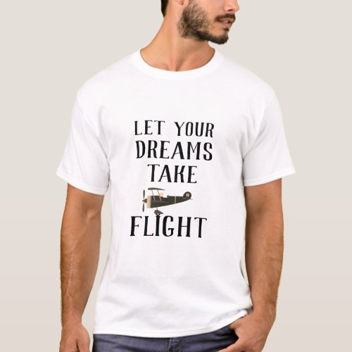 Let Your Dreams Take Flight Airplane T_Shirt