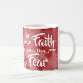 Let your Faith be bigger than Fear Inspirational Coffee Mug