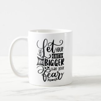 Let Your Faith Be Bigger Than Your Fear Christian