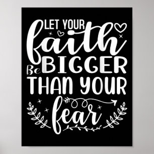 Let Your Faith Be Bigger Than Your Fear Inspiratio Poster