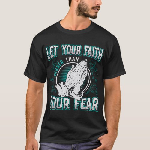 Let Your Faith Be Bigger Than Your Fear Religious  T_Shirt