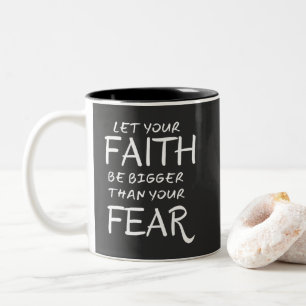 Let your faith be bigger than your fear Two-Tone coffee mug