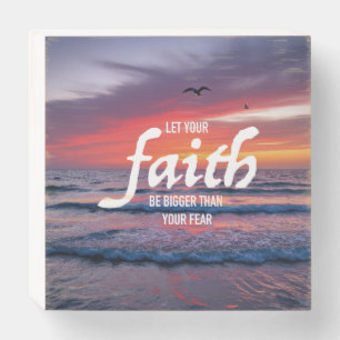 Let your faith be bigger than your fear Uplifting  Wooden Box Sign