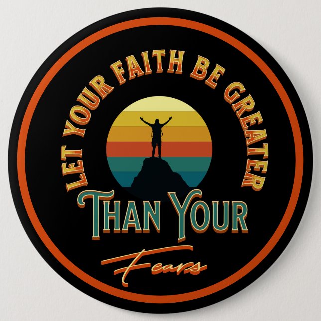 Let Your Faith Be Greater Than Your Fears Button (Front)