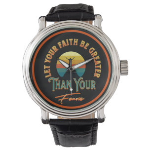 Let Your Faith Be Greater Than Your Fears Clock Watch