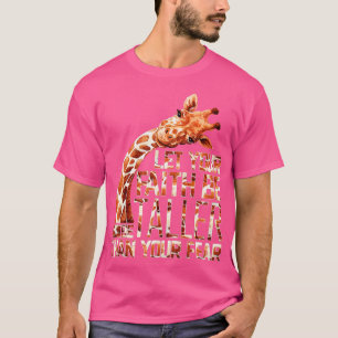Let Your Faith Be Taller Than Your Fear Giraffe  T-Shirt