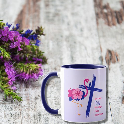 Let your faith be taller than your fears Quote Mug