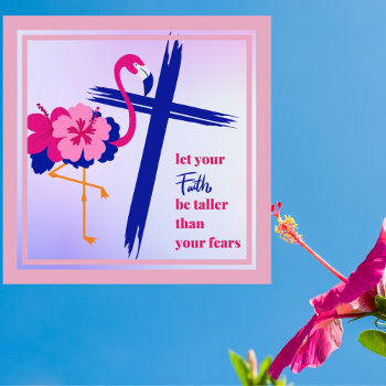 Let Your Faith Be Taller Than Your Fears Quote Poster by Sozo4all at Zazzle