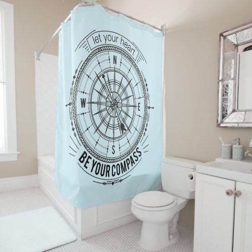 Let Your Heart Be Your Compass Shower Curtain