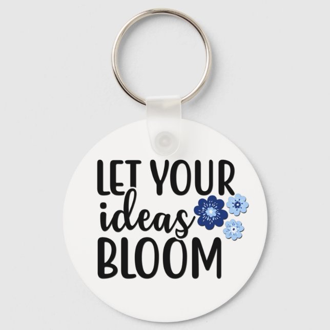Let Your Ideas Bloom Keychain (Front)