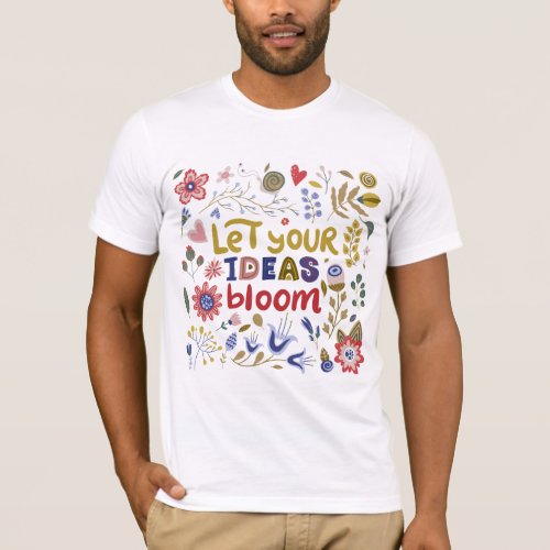 Let Your Ideas Bloom T_Shirt