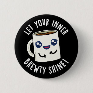 Let Your Inner Brewty Shine Coffee Pun Dark BG Button