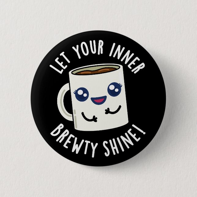 Let Your Inner Brewty Shine Coffee Pun Dark BG Button (Front)