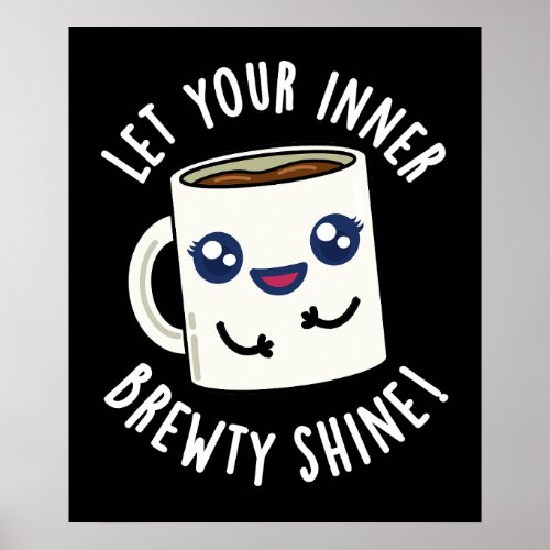 Let Your Inner Brewty Shine Coffee Pun Dark BG Poster