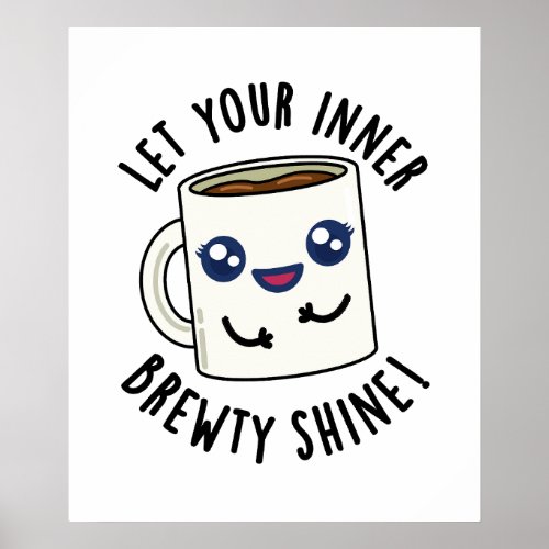Let Your Inner Brewty Shine Funny Coffee Pun  Poster