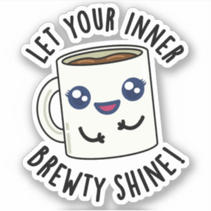 Let Your Inner Brewty Shine Funny Coffee Pun  Sticker