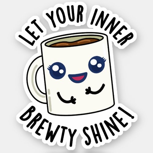 Let Your Inner Brewty Shine Funny Coffee Pun  Sticker