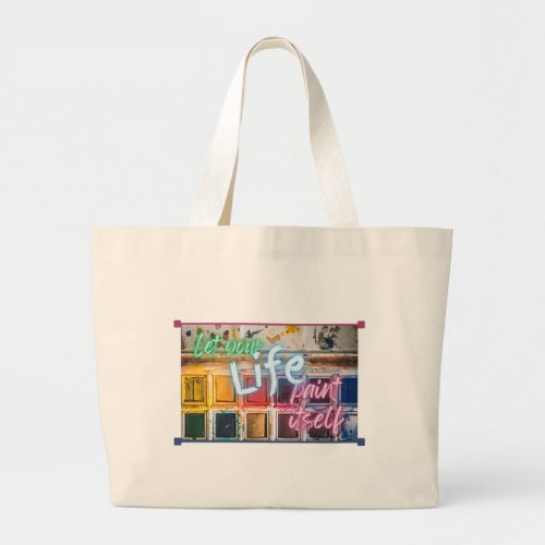 Let Your Life Paint Itself Large Tote Bag