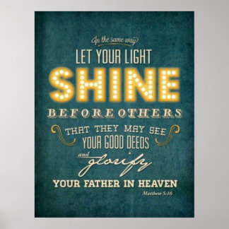 Let your light shine bible verse Matthew 5:16 Poster