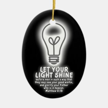 Let Your Light Shine Matthew 5:16 Bible Verse Glow Ceramic Ornament by gilmoregirlz at Zazzle