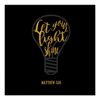 Let Your Light Shine  Matthew 5:16 Black And Gold Poster by LightinthePath at Zazzle