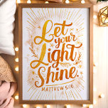 Let Your Light Shine Matthew 5:16 Golden Scripture Poster<br><div class="desc">Illuminate your space with this inspiring "Let Your Light Shine" wall art, based on Matthew 5:16. The design features a radiant golden script surrounded by sunbeams and delicate foliage, perfect for bringing warmth and positivity to any room. Whether for home decor or as a thoughtful gift, this artwork serves as...</div>