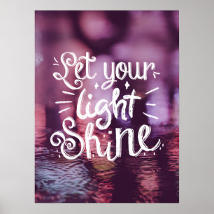 Let Your Light Shine Quote - Light Reflections Poster