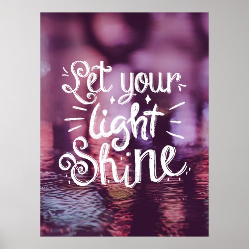 Let Your Light Shine Quote _ Light Reflections  Poster