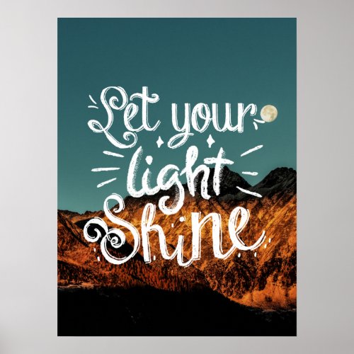 Let Your Light Shine Quote _ Moon Over Mountains Poster
