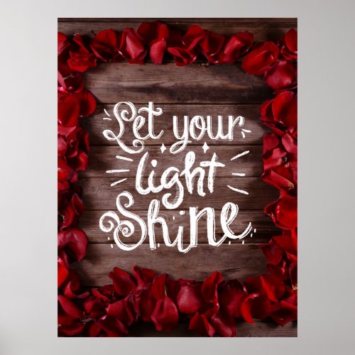Let Your Light Shine Quote _ Red Rose Petals Poster