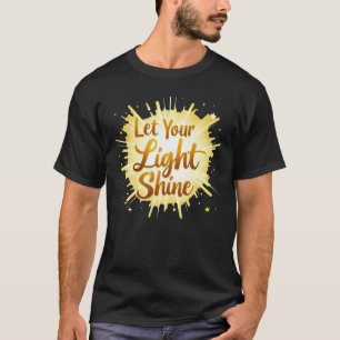 Let Your Light Shine – Radiate Positivity T-Shirt