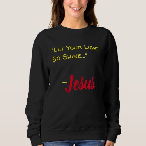Let Your Light So Shine _ Jesus Black Sweatshirt