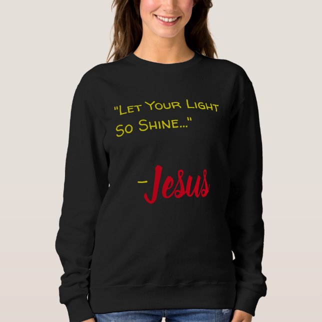 "Let Your Light So Shine..." - Jesus Black Sweatshirt (Front)