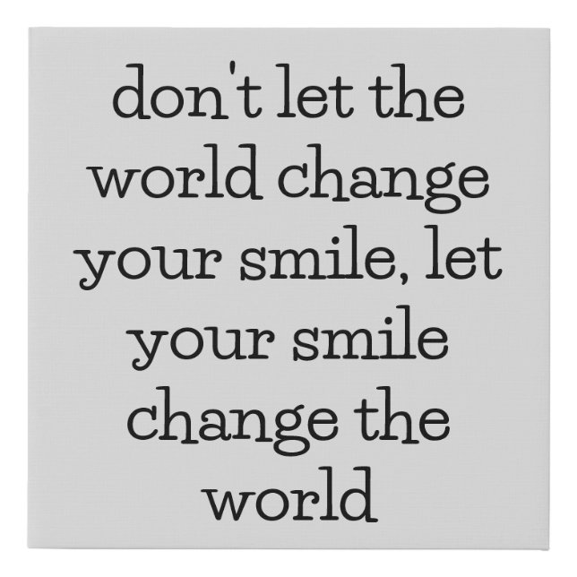 Let your smile change the world faux canvas print (Front)