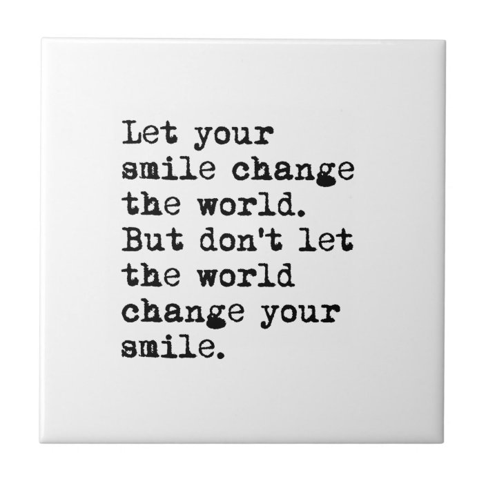 Let Your Smile Change The World Tile Zazzle Com