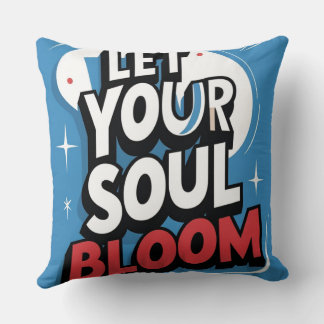 “Let Your Soul Bloom ”inspirational Throw Pillow