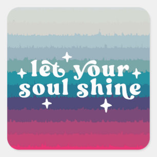 Let Your Soul Shine Square Sticker