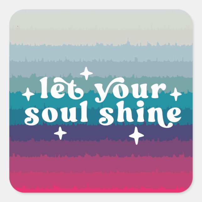 Let Your Soul Shine Square Sticker (Front)