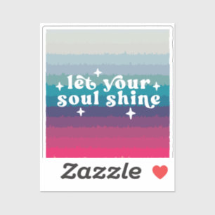 Let Your Soul Shine Sticker