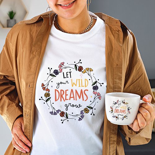 Let your Wild dreams grow Wild flower White women T_Shirt