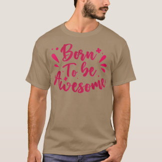 Letering Born To Be Awesome Motivation T-Shirt