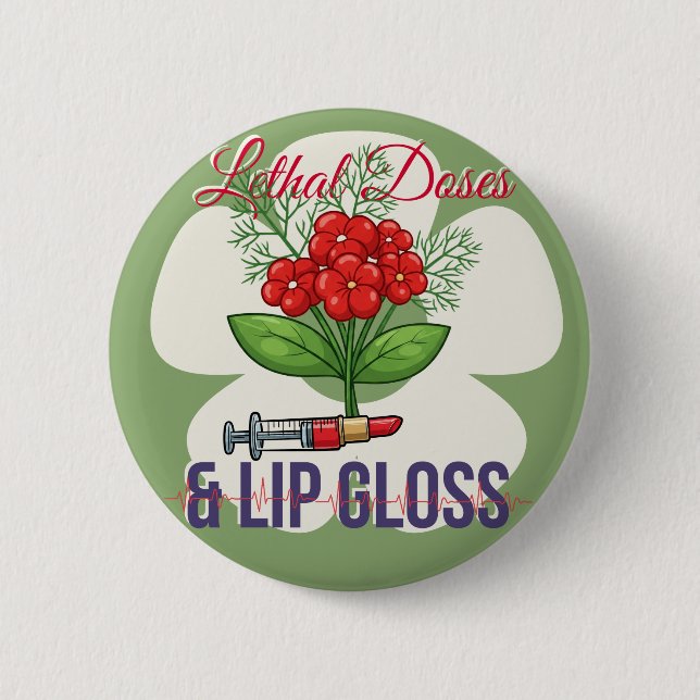 “Lethal Doses & Lip Gloss”- Floral Medical Humor Button (Front)